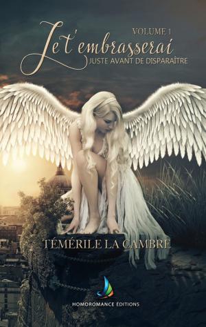 Cover of the book JE T'EMBRASSERAI, Juste avant de disparaître | Nouvelles lesbiennes - FxF by Jennifer Oger Baragoin