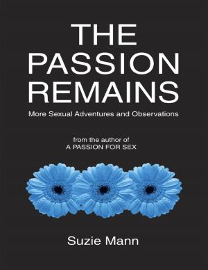 Cover of the book The Passion Remains: More Sexual Adventures and Observations from the Author of a Passion for Sex by R. Galang