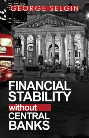 Cover of the book Financial Stability without Central Banks by Philip Booth, Ryan Bourne, Rory Meakin, Lucy Minford, Patrick Minford, David B. Smith