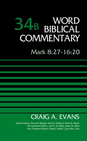 Cover of the book Mark 8:27-16:20, Volume 34B by John D. W. Watts, Bruce M. Metzger, David Allen Hubbard, Glenn W. Barker, John D. W. Watts, James W. Watts, Ralph P. Martin, Lynn Allan Losie