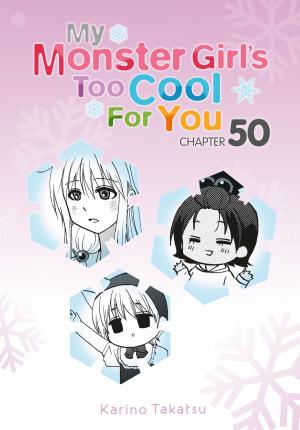 Cover of the book My Monster Girl's Too Cool for You, Chapter 50 by Hiromu Arakawa