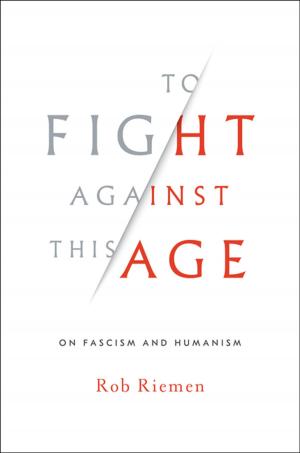 Cover of the book To Fight Against This Age: On Fascism and Humanism by Halko Weiss, Greg Johanson, Lorena Monda