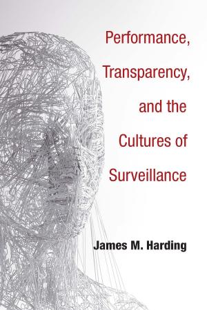 bigCover of the book Performance, Transparency, and the Cultures of Surveillance by 