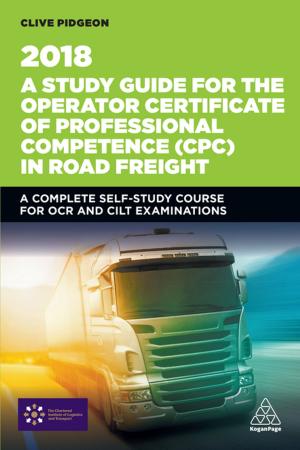 Cover of the book A Study Guide for the Operator Certificate of Professional Competence (CPC) in Road Freight 2018 by Dr Hilary Lines, Dr Jacqueline Scholes-Rhodes