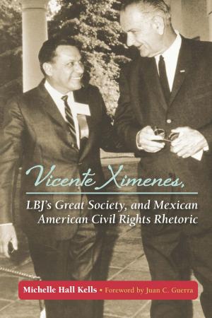 Cover of Vicente Ximenes, LBJ's Great Society, and Mexican American Civil Rights Rhetoric