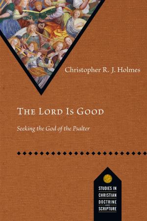 Cover of the book The Lord Is Good by Tim Chester