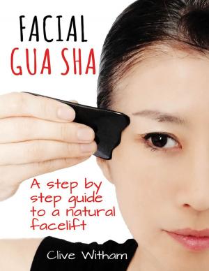 Book cover of Facial Gua Sha: A Step By Step Guide to a Natural Facelift