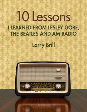Book cover of 10 Lessons I Learned from Lesley Gore, The Beatles and AM Radio