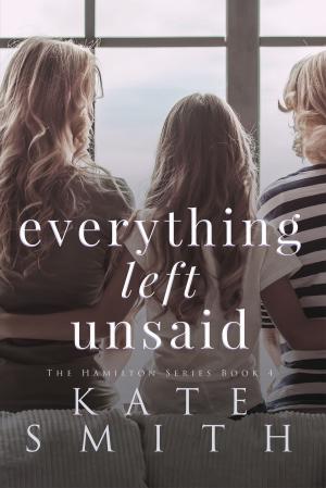Cover of the book Everything Left Unsaid by Marcia James
