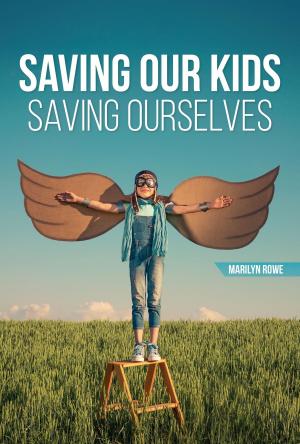 Cover of the book Saving Our Kids - Saving Ourselves by Scott Baker