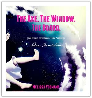 Cover of the book The Axe. The Window. The Board. by Heather Slade