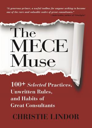 Cover of the book The MECE Muse: 100+ Selected Practices, Unwritten Rules, and Habits of Great Consultants by Chiufang Hwang