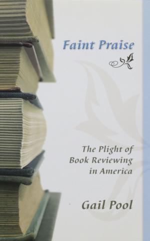 Cover of the book Faint Praise: The Plight of Book Reviewing in America by George Moore