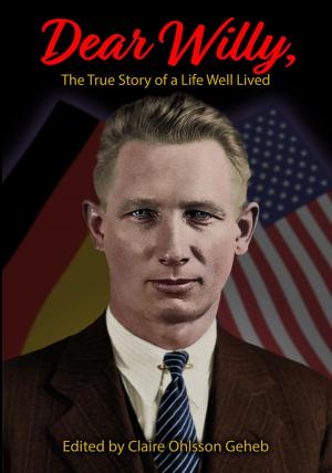 Cover of the book Dear Willy, The True Story of a Life Well Lived by Denis Ledoux
