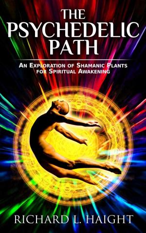 Book cover of The Psychedelic Path: An Exploration of Shamanic Plants for Spiritual Awakening