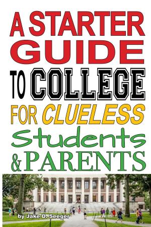 Cover of A Starter Guide to College for Clueless Students & Parents