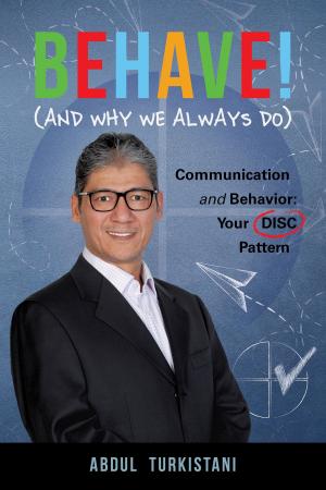 Cover of the book Behave! (And Why We Always Do): Communication and Behavior: Your DISC Pattern by Louise Lafortune