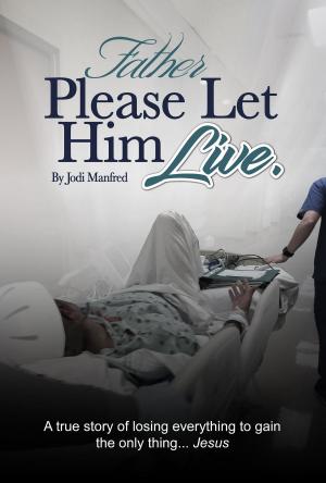 Cover of the book Father Please Let Him Live by Taylor Ellwood