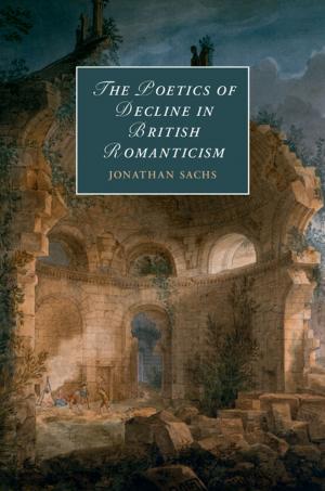 Cover of the book The Poetics of Decline in British Romanticism by Daniele Bottoni Comotti