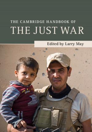 Cover of the book The Cambridge Handbook of the Just War by Anna Lisa Taylor