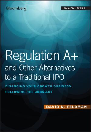 Cover of the book Regulation A+ and Other Alternatives to a Traditional IPO by Susan Clayton, Gene Myers