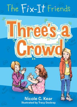 Cover of the book The Fix-It Friends: Three's a Crowd by Tiffany Flowers