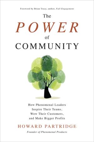 Cover of the book The Power of Community: How Phenomenal Leaders Inspire their Teams, Wow their Customers, and Make Bigger Profits by Bill Moeller