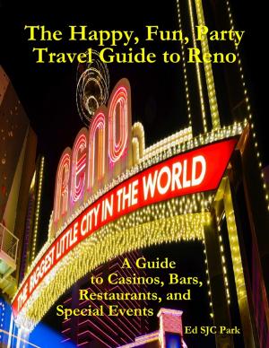 Cover of the book The Happy, Fun, Party Travel Guide to Reno: A Guide to Casinos, Bars, Restaurants, and Special Events in Reno and Sparks by Vanessa Davila-Reid