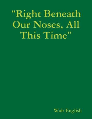 Cover of the book “Right Beneath Our Noses, All This Time” by Rodney Tupweod