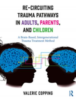 Cover of the book Re-Circuiting Trauma Pathways in Adults, Parents, and Children by Hillevi Lenz Taguchi