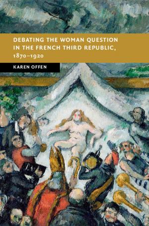 Cover of the book Debating the Woman Question in the French Third Republic, 1870–1920 by Karen Bauer