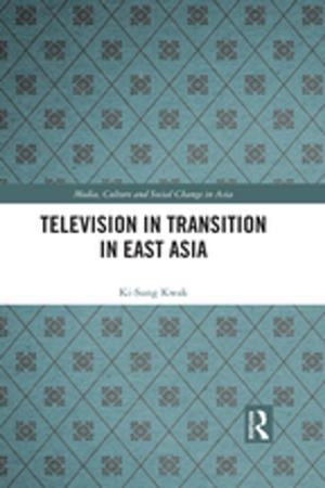 Cover of the book Television in Transition in East Asia by Tomás Mario Kalmar