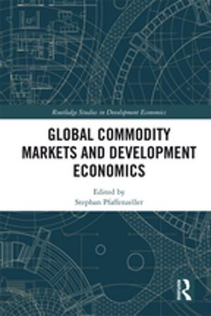 Cover of the book Global Commodity Markets and Development Economics by Mark Galer, Abhijit Chattaraj