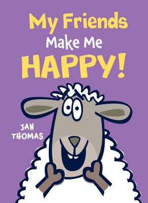 Cover of the book My Friends Make Me Happy! by Rick Bass