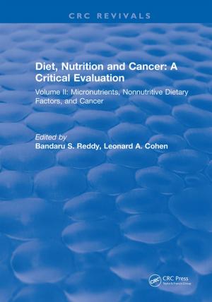 Cover of the book Diet, Nutrition and Cancer: A Critical Evaluation by C. Anandharamakrishnan, S. Padma Ishwarya