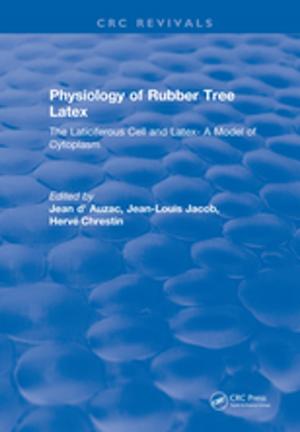 Cover of the book Physiology of Rubber Tree Latex by Jennifer Whyte, Dragana Nikolić