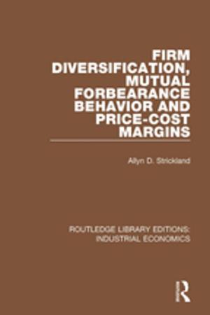 Cover of the book Firm Diversification, Mutual Forbearance Behavior and Price-Cost Margins by Stina Teilmann-Lock