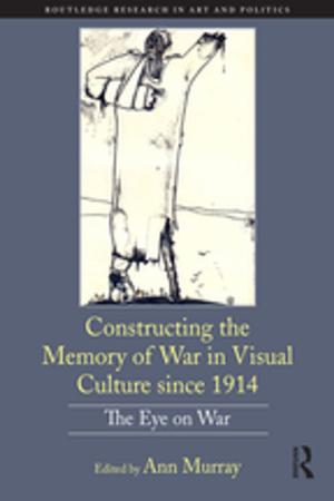 Cover of the book Constructing the Memory of War in Visual Culture since 1914 by Bilge Uyan-Atay