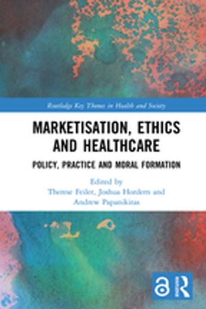 Cover of the book Marketisation, Ethics and Healthcare by Peter Hall, Kathy Pain