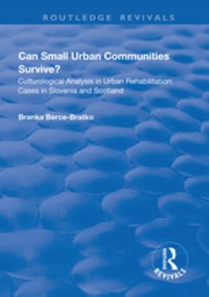 Cover of the book Can Small Urban Communities Survive?: Culturological Analysis in Urban Rehabilitation - Cases in Slovenia and Scotland by Les Staves
