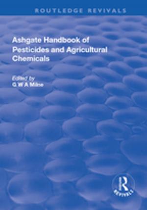 Cover of the book The Ashgate Handbook of Pesticides and Agricultural Chemicals by Marcus Walsh