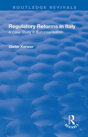 Cover of the book Regulatory Reforms in Italy: A Case Study in Europeanisation by 