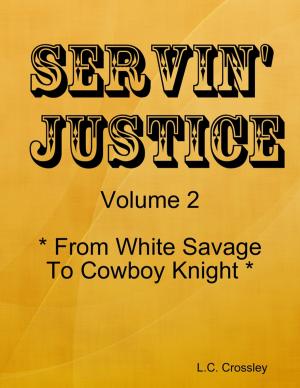 Cover of the book Servin' Justice -Volume 2 - From White Savage to Cowboy Knight by Hilary J. Dibben B.Sc M.Sc S-LP(C), Anita Kess B.A. M.A. Dip.App.Ling