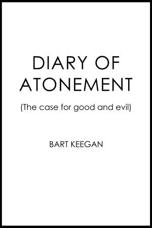 Cover of the book Diary of Atonement: The case for good and evil by 