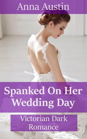 Cover of the book Spanked On Her Wedding Day by Astrid Cherry