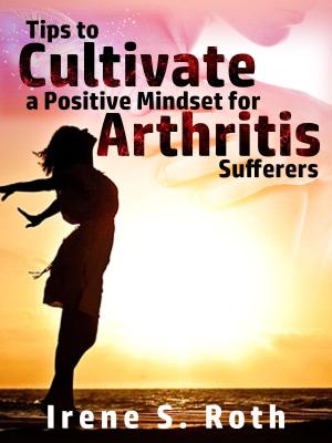 Book cover of Tips to Cultivate a Positive Mindset for Arthritis Sufferers