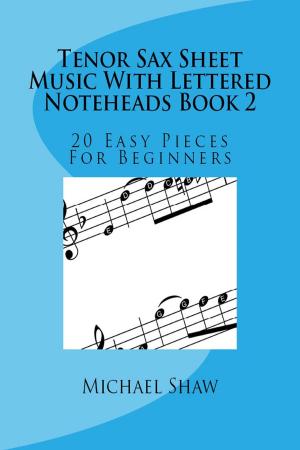 Cover of the book Tenor Sax Sheet Music With Lettered Noteheads Book 2 by Michael Shaw