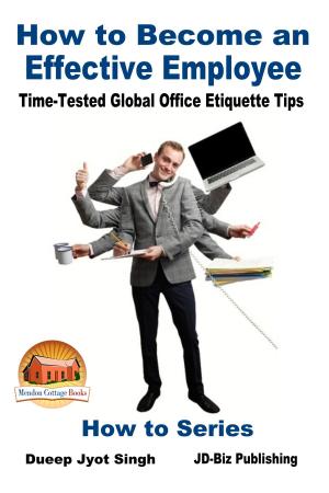 Cover of the book How to Become an Effective Employee: Time-Tested Global Office Etiquette Tips by Colvin Tonya Nyakundi