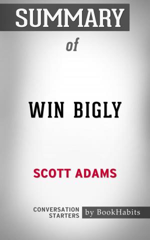 Cover of the book Summary of Win Bigly by Scott Adams | Conversation Starters by Alix Lemel
