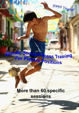 Cover of the book Specific Soccer Fitness Training For Players Positions by 